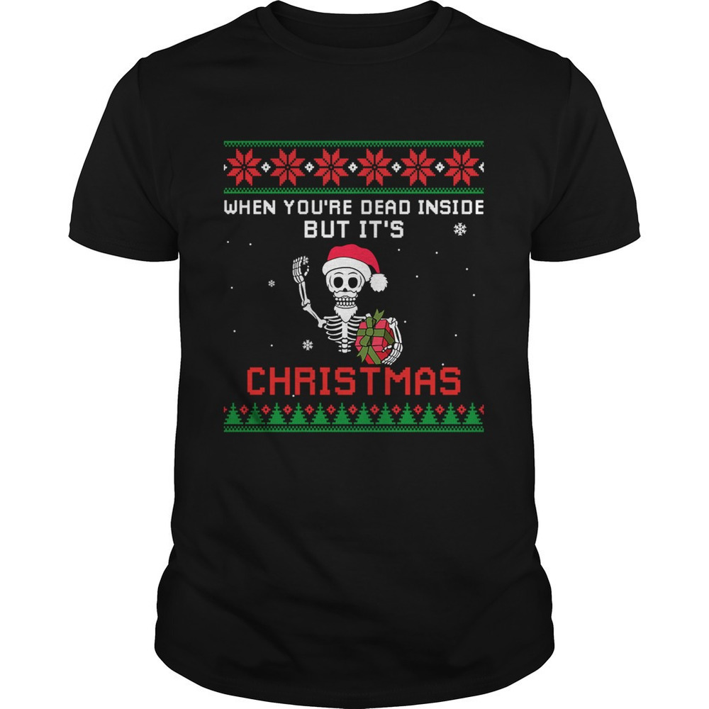 When Youre Dead Inside But Its Christmas Tshirt